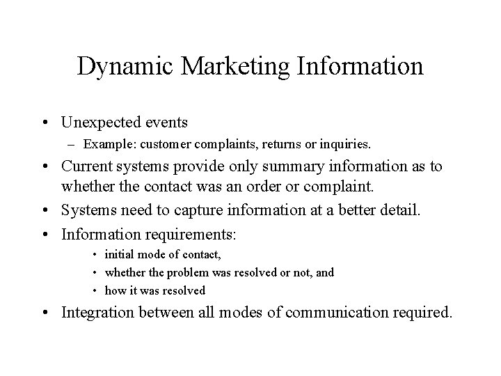 Dynamic Marketing Information • Unexpected events – Example: customer complaints, returns or inquiries. •