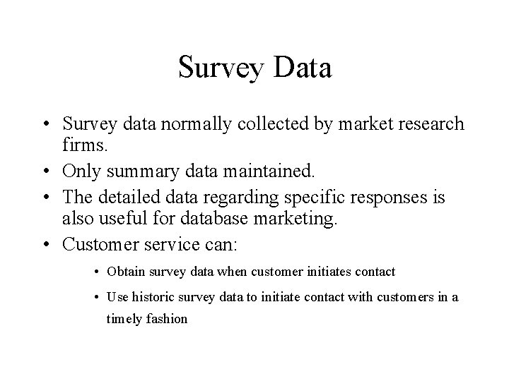 Survey Data • Survey data normally collected by market research firms. • Only summary