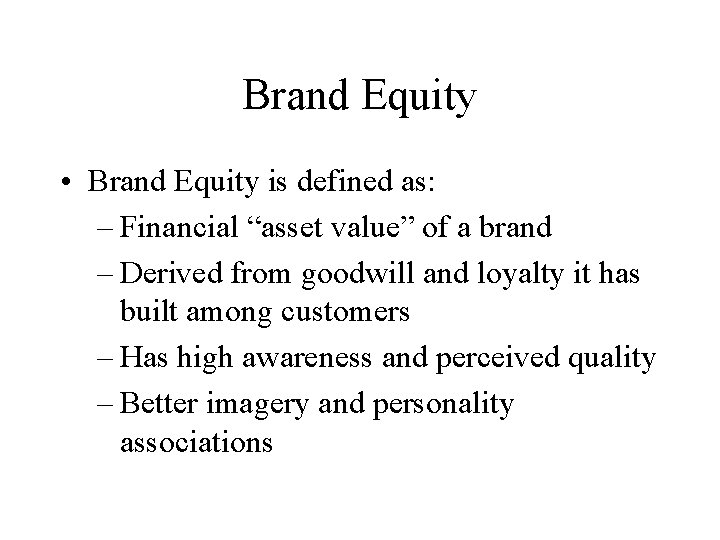 Brand Equity • Brand Equity is defined as: – Financial “asset value” of a