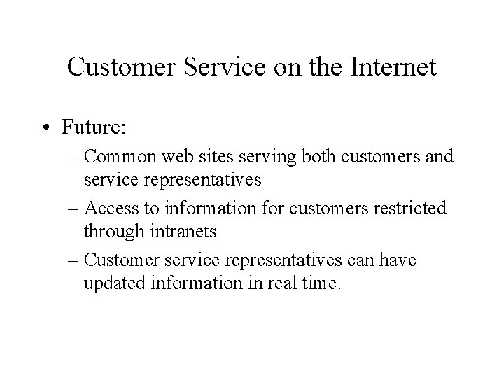 Customer Service on the Internet • Future: – Common web sites serving both customers