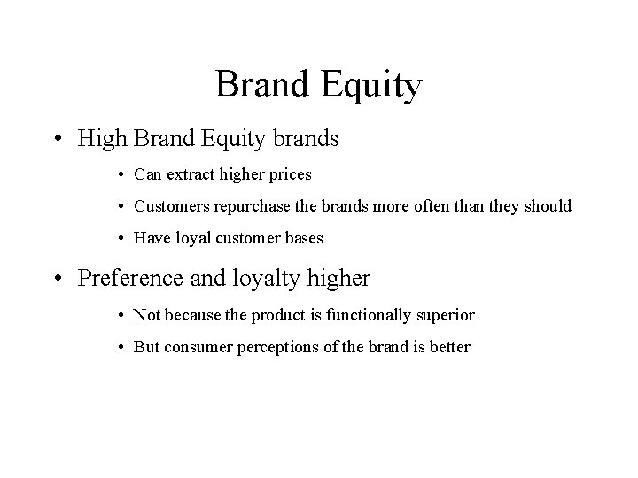 Brand Equity • High Brand Equity brands • Can extract higher prices • Customers