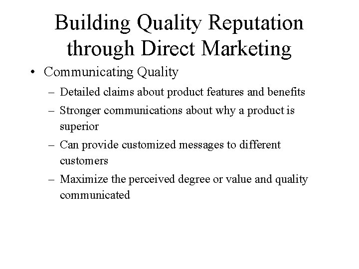 Building Quality Reputation through Direct Marketing • Communicating Quality – Detailed claims about product