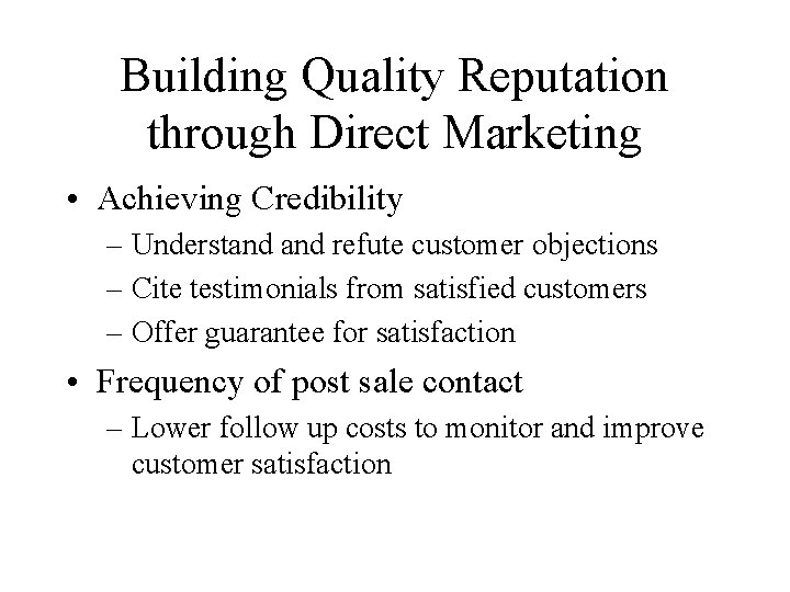 Building Quality Reputation through Direct Marketing • Achieving Credibility – Understand refute customer objections