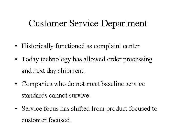 Customer Service Department • Historically functioned as complaint center. • Today technology has allowed