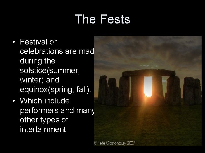 The Fests • Festival or celebrations are made during the solstice(summer, winter) and equinox(spring,