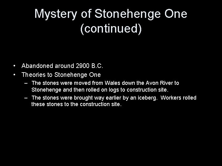 Mystery of Stonehenge One (continued) • Abandoned around 2900 B. C. • Theories to