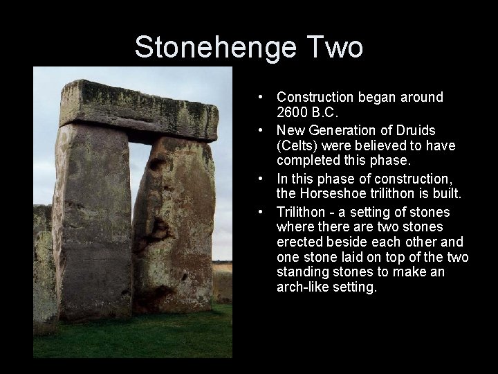 Stonehenge Two • Construction began around 2600 B. C. • New Generation of Druids