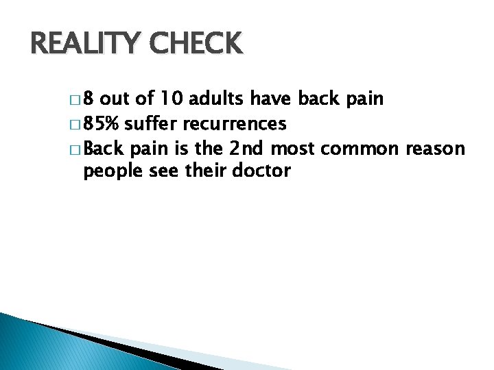 REALITY CHECK � 8 out of 10 adults have back pain � 85% suffer