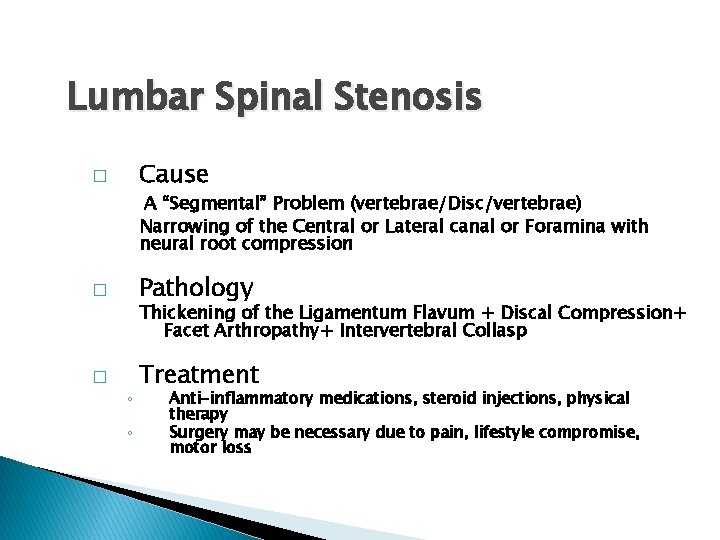 Lumbar Spinal Stenosis Cause � A “Segmental” Problem (vertebrae/Disc/vertebrae) Narrowing of the Central or