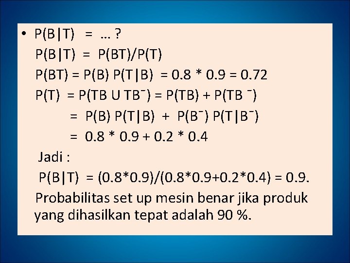  • P(B|T) = … ? P(B|T) = P(BT)/P(T) P(BT) = P(B) P(T|B) =