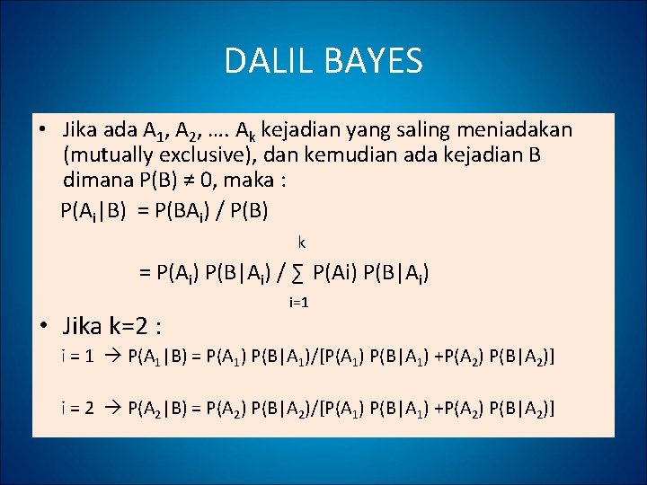 DALIL BAYES • Jika ada A 1, A 2, …. Ak kejadian yang saling