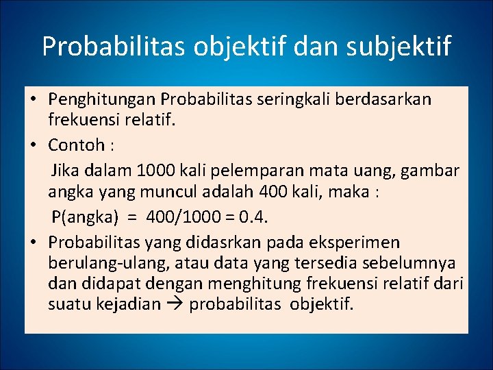 Probabilitas objektif dan subjektif • Penghitungan Probabilitas seringkali berdasarkan frekuensi relatif. • Contoh :