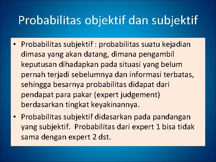 Probabilitas objektif dan subjektif • Probabilitas subjektif : probabilitas suatu kejadian dimasa yang akan