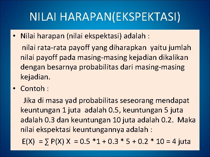 NILAI HARAPAN(EKSPEKTASI) • Nilai harapan (nilai ekspektasi) adalah : nilai rata-rata payoff yang diharapkan