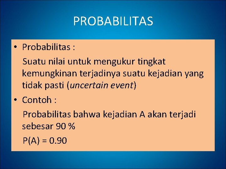 PROBABILITAS • Probabilitas : Suatu nilai untuk mengukur tingkat kemungkinan terjadinya suatu kejadian yang