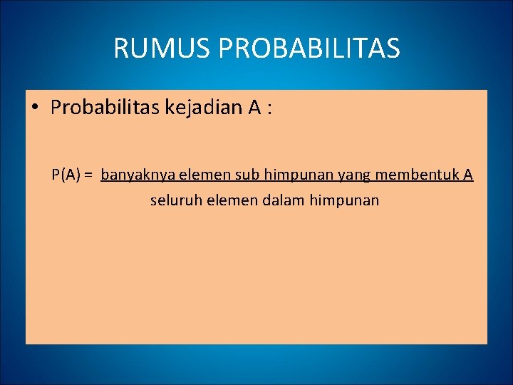 RUMUS PROBABILITAS • Probabilitas kejadian A : P(A) = banyaknya elemen sub himpunan yang