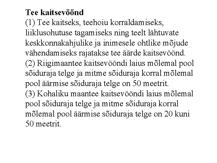 Tee kaitsevöönd (1) Tee kaitseks, teehoiu korraldamiseks, liiklusohutuse tagamiseks ning teelt lähtuvate keskkonnakahjulike ja