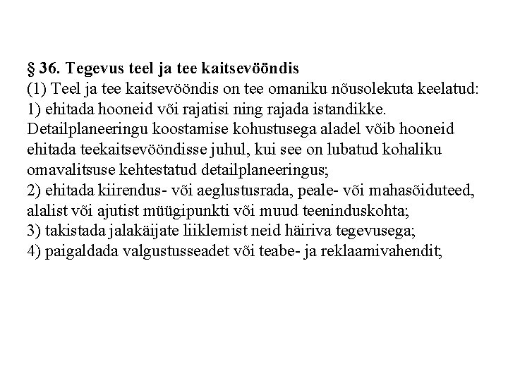 § 36. Tegevus teel ja tee kaitsevööndis (1) Teel ja tee kaitsevööndis on tee