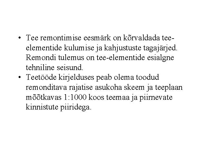  • Tee remontimise eesmärk on kõrvaldada teeelementide kulumise ja kahjustuste tagajärjed. Remondi tulemus