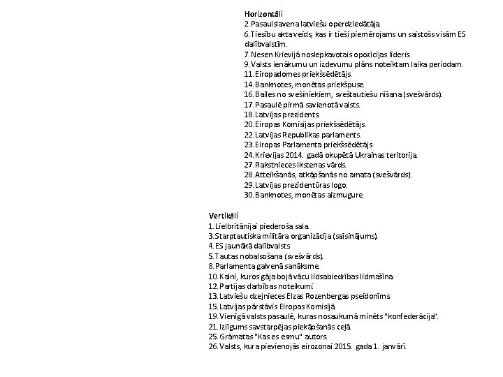 Horizontāli 2. Pasaulslavena latviešu operdziedātāja. 6. Tiesību akta veids, kas ir tieši piemērojams un