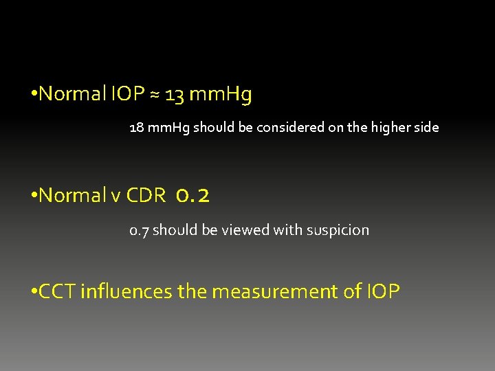  • Normal IOP ≈ 13 mm. Hg 18 mm. Hg should be considered