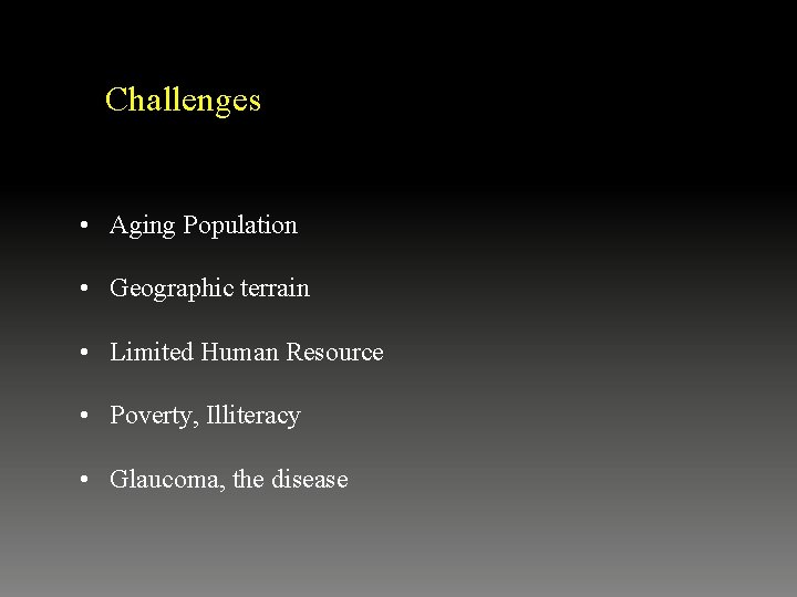 Challenges • Aging Population • Geographic terrain • Limited Human Resource • Poverty, Illiteracy