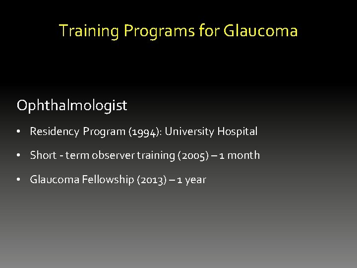 Training Programs for Glaucoma Ophthalmologist • Residency Program (1994): University Hospital • Short -