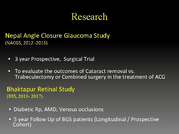 Research Nepal Angle Closure Glaucoma Study (NACGS, 2012 -2015) • 3 year Prospective, Surgical