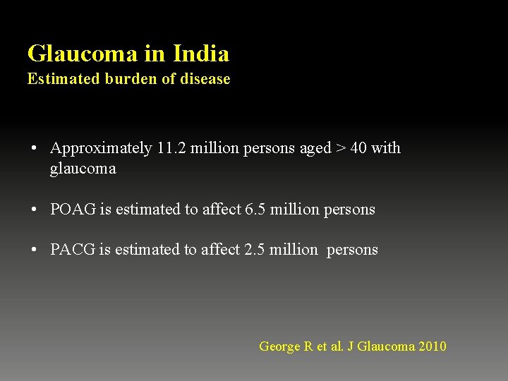 Glaucoma in India Estimated burden of disease • Approximately 11. 2 million persons aged