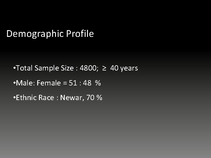 Demographic Profile • Total Sample Size : 4800; ≥ 40 years • Male: Female