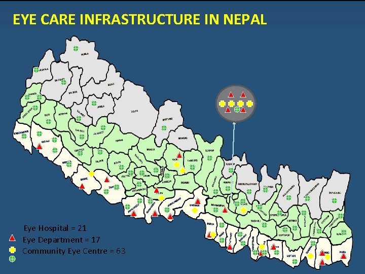EYE CARE INFRASTRUCTURE IN NEPAL Eye Hospital = 21 Eye Department = 17 Community