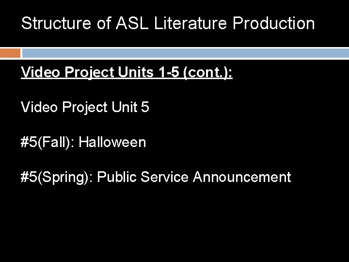 Structure of ASL Literature Production Video Project Units 1 -5 (cont. ): Video Project