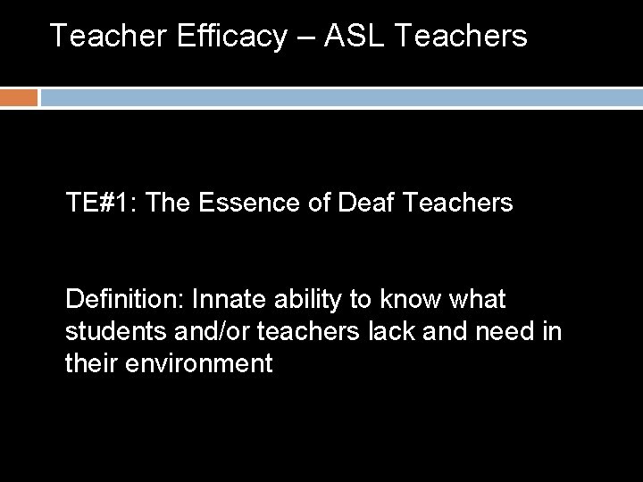 Teacher Efficacy – ASL Teachers TE#1: The Essence of Deaf Teachers Definition: Innate ability