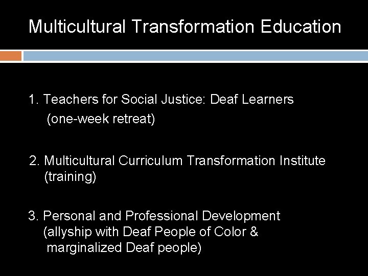 Multicultural Transformation Education 1. Teachers for Social Justice: Deaf Learners (one-week retreat) 2. Multicultural