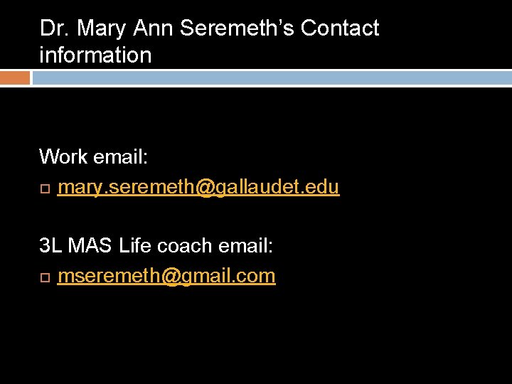 Dr. Mary Ann Seremeth’s Contact information Work email: mary. seremeth@gallaudet. edu 3 L MAS