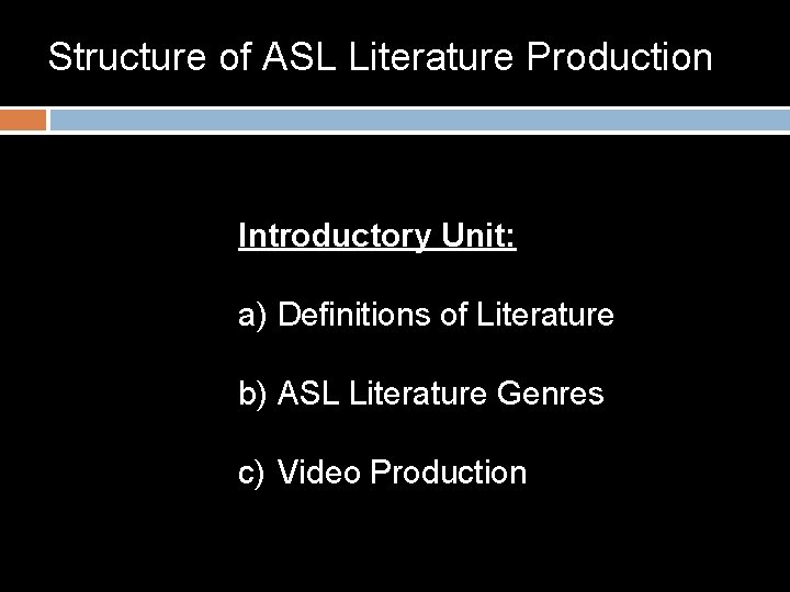 Structure of ASL Literature Production Introductory Unit: a) Definitions of Literature b) ASL Literature