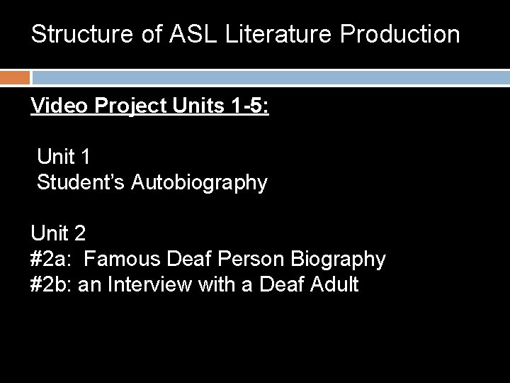 Structure of ASL Literature Production Video Project Units 1 -5: Unit 1 Student’s Autobiography