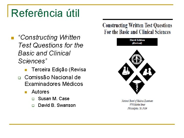 Referência útil n “Constructing Written Test Questions for the Basic and Clinical Sciences” n