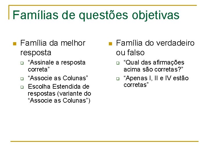 Famílias de questões objetivas n Família da melhor resposta q q q “Assinale a