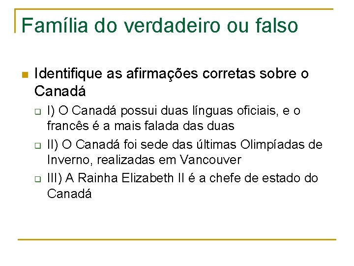 Família do verdadeiro ou falso n Identifique as afirmações corretas sobre o Canadá q