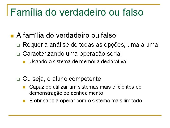 Família do verdadeiro ou falso n A família do verdadeiro ou falso q q