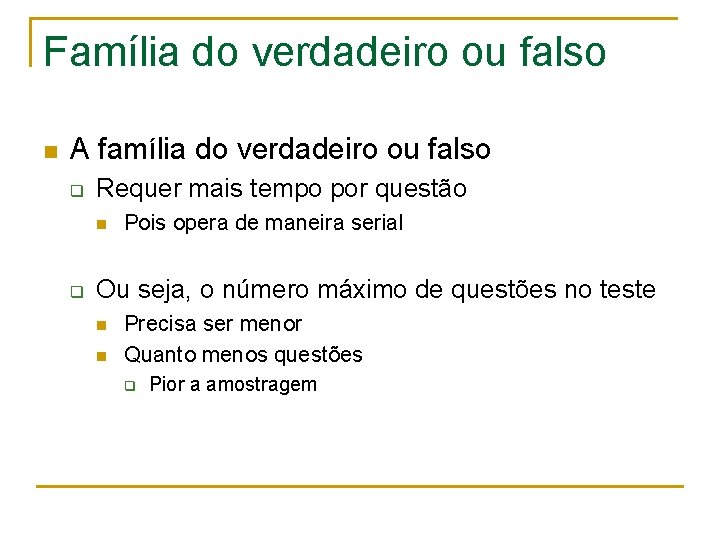 Família do verdadeiro ou falso n A família do verdadeiro ou falso q Requer