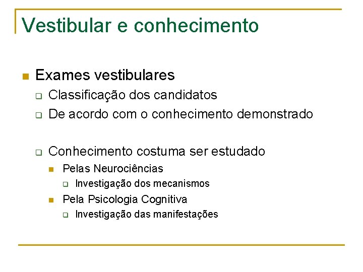 Vestibular e conhecimento n Exames vestibulares q Classificação dos candidatos De acordo com o