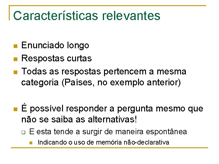 Características relevantes n n Enunciado longo Respostas curtas Todas as respostas pertencem a mesma