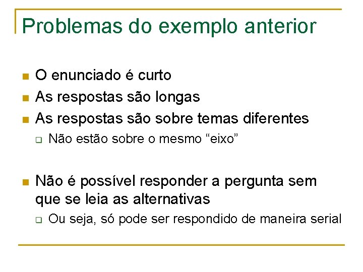 Problemas do exemplo anterior n n n O enunciado é curto As respostas são