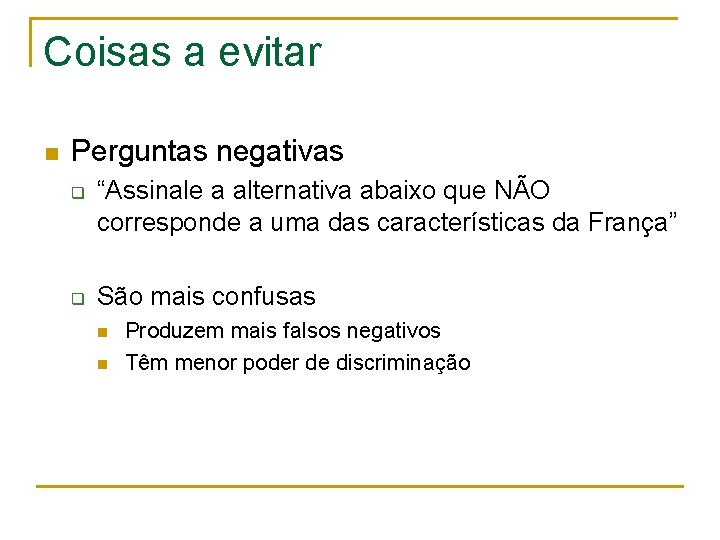 Coisas a evitar n Perguntas negativas q q “Assinale a alternativa abaixo que NÃO