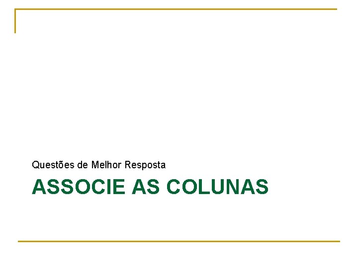 Questões de Melhor Resposta ASSOCIE AS COLUNAS 