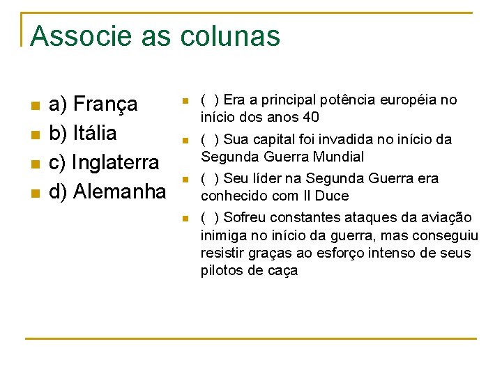 Associe as colunas n n a) França b) Itália c) Inglaterra d) Alemanha n