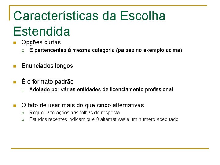 Características da Escolha Estendida n Opções curtas q E pertencentes à mesma categoria (países