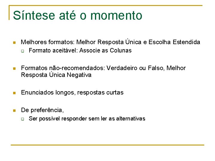 Síntese até o momento n Melhores formatos: Melhor Resposta Única e Escolha Estendida q